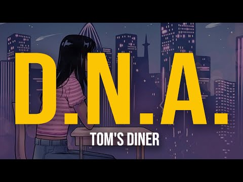 D.N.A. - Tom's Diner (Lyric Video) | it is always nice to see you, says the man behind the counter