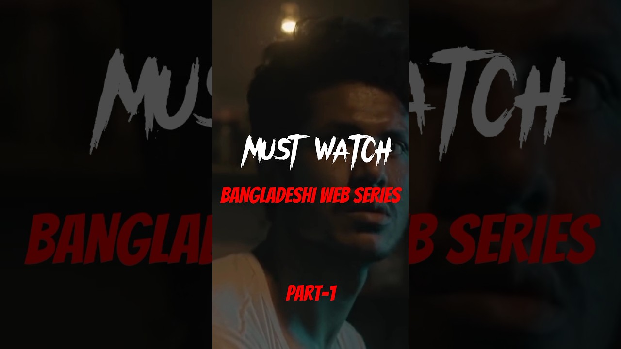 Top Bangladeshi Web Series to Watch 🎬