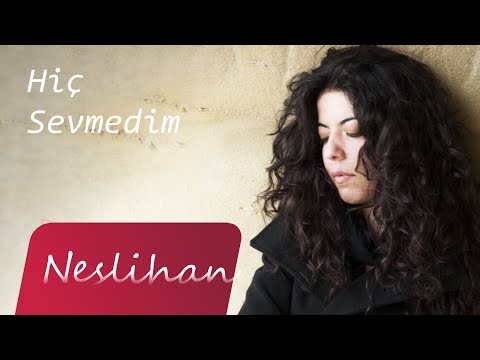 Neslihan - Hiç Sevmedim