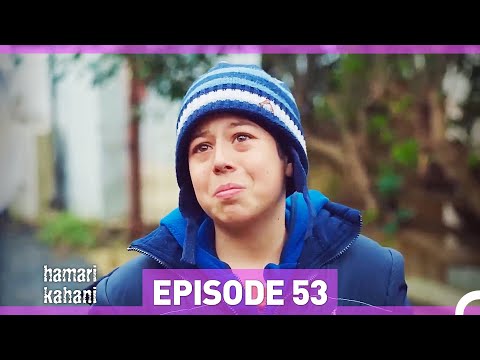 Hamari Kahani Episode 53 (Urdu Dubbed)