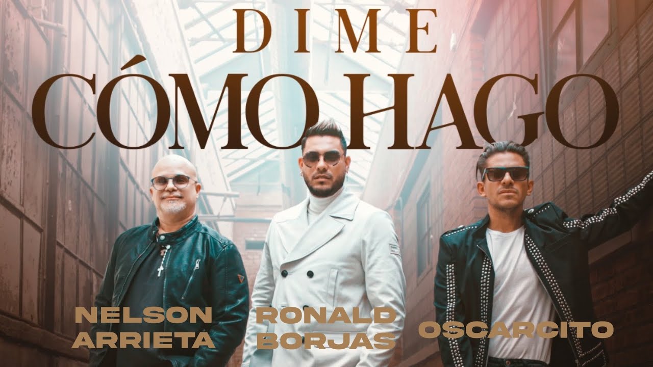 Nelson Arrieta, Ronald Borjas & Oscarcito - Dime Cómo Hago 🎶