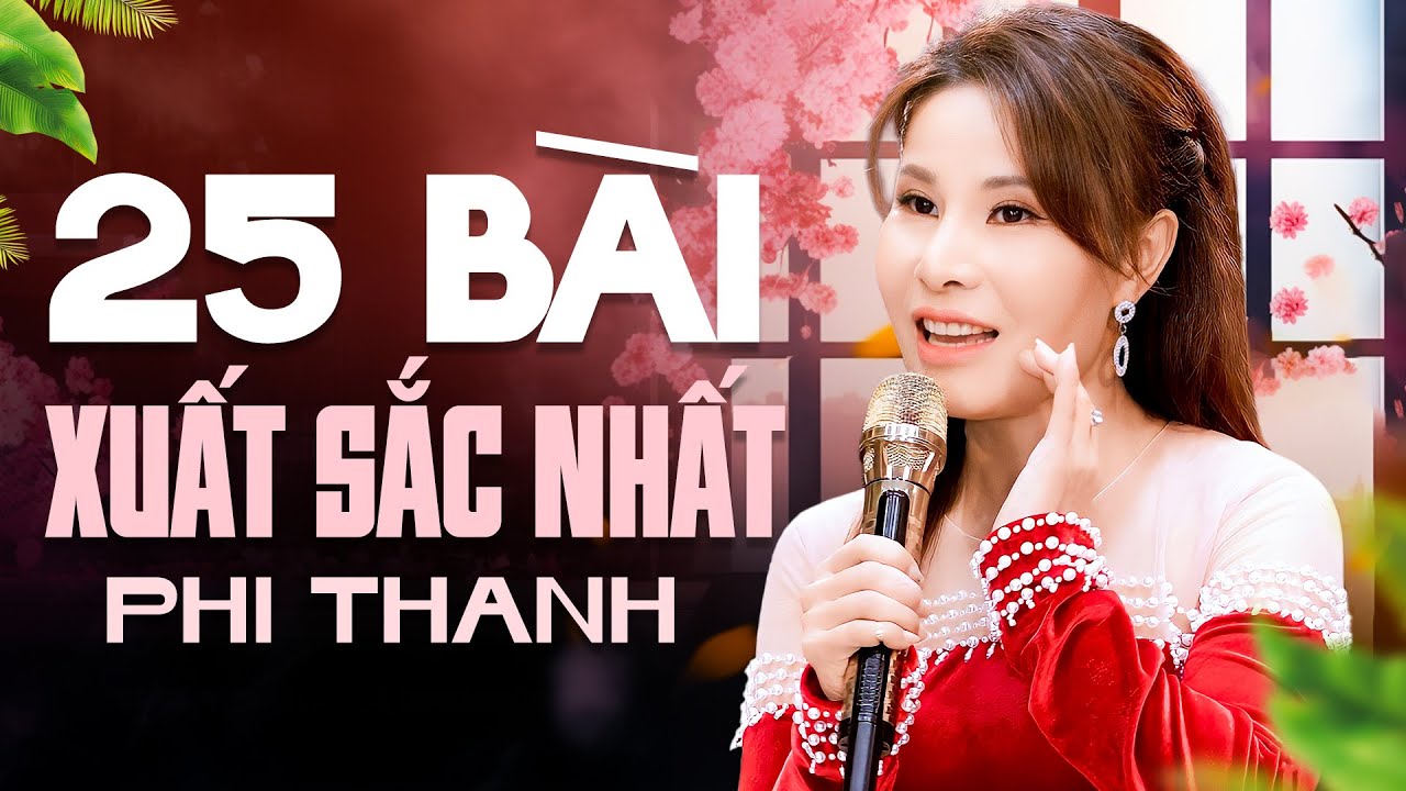 Top 25 Bài Hát Xuất Sắc của Phi Thanh Nhất 🎶