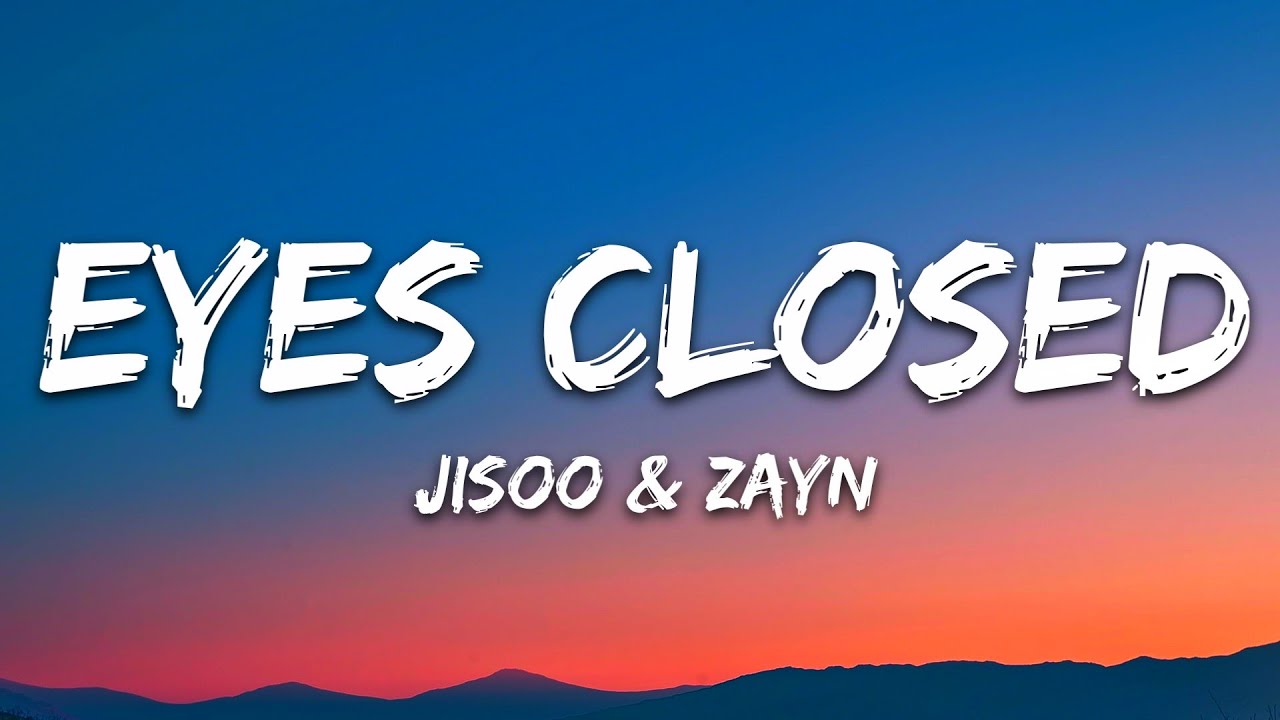 JISOO & ZAYN - Eyes Closed (Lyrics) 🎶 | Official Song with Download & Streaming Links