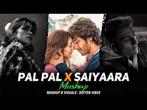 Pal Pal x Saiyaara Mashup | Romantic Hindi Songs | Heart Touching Bollywood Love Mashup 2025