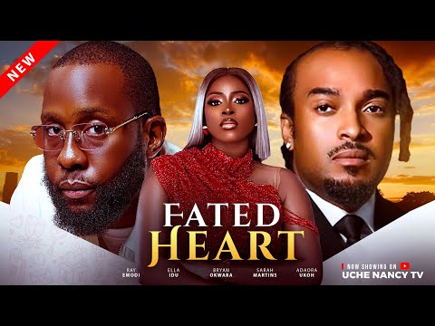 FATED HEART - Ray Emordi, Bryan Okwara, Ella Idu Latest 2025 Nollywood Full Movie