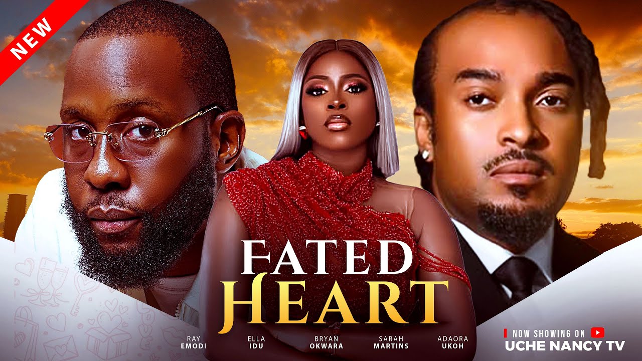 FATED HEART (2025) | Nollywood Full Movie Featuring Ray Emordi, Bryan Okwara & Ella Idu 🎬