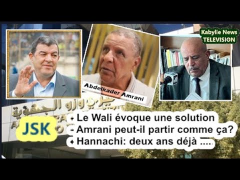 JSK - Direct: - Le Wali évoque une solution, Amrani peut-il partir? Hannachi: deux ans déjà