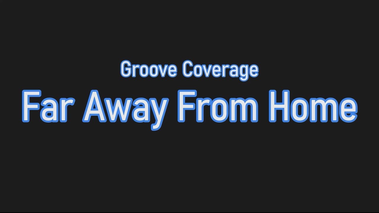 Groove Coverage - Far Away from Home (Lyrics) 🎶