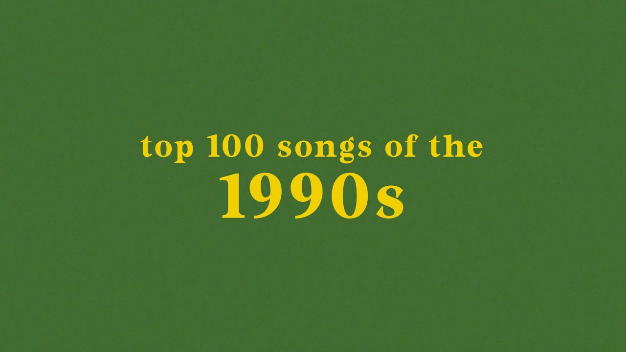 top 100 Top 100 Songs of the 1990s 🎶