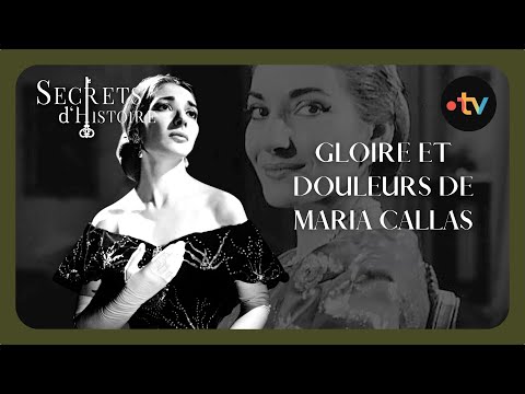 Gloire et douleurs de Maria Callas - Secrets d'histoire