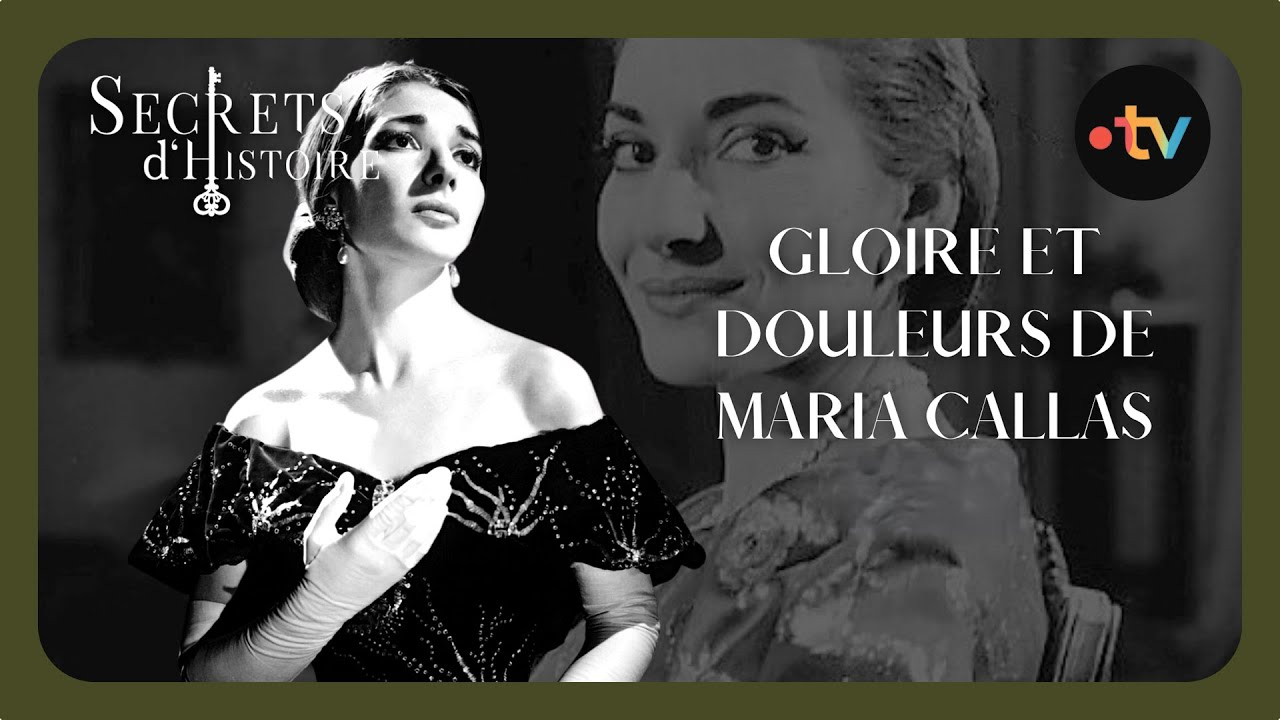Gloire et douleurs de Maria Callas - Secrets d'histoire