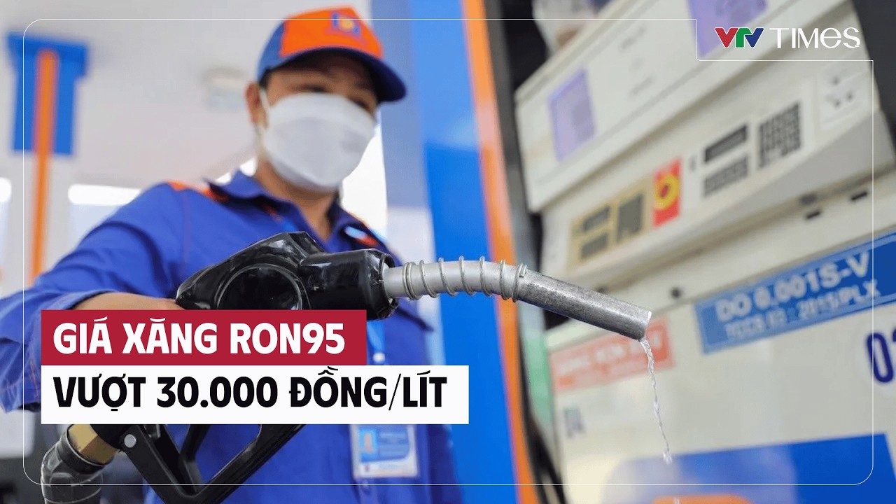 Cụm tin: Giá xăng RON95 vượt 30.000 đồng/lít | VTV Times