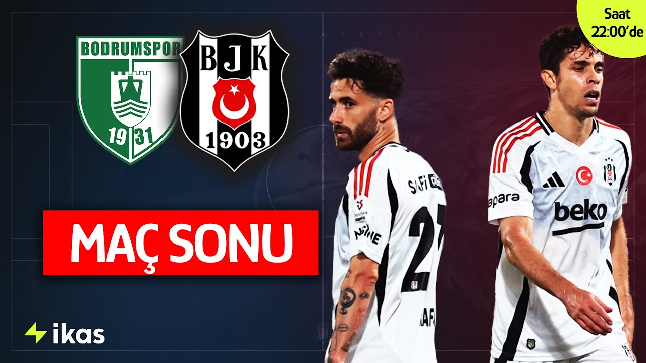 Bodrumspor - Beşiktaş Maç Sonu: Maçın Öne Çıkan Anları ve Sonuçlar ⚽
