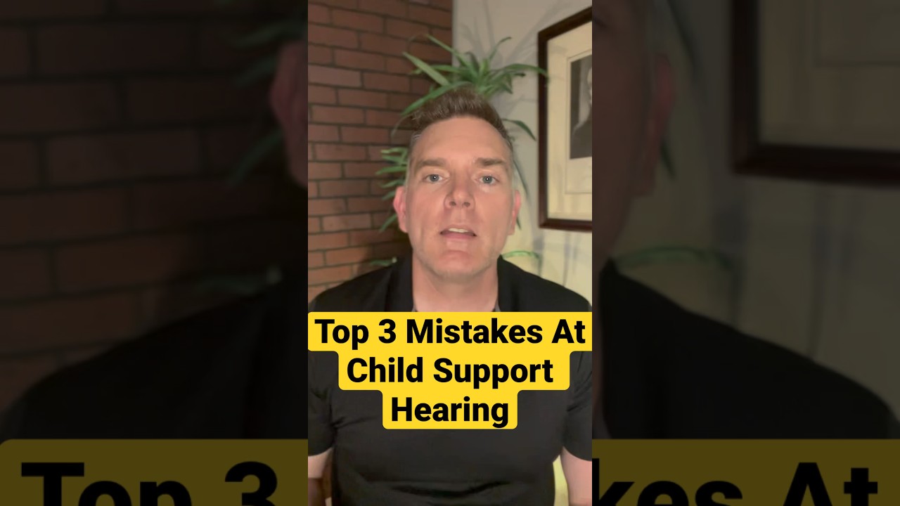 Top 3 3 Common Mistakes to Avoid at Child Support Hearings