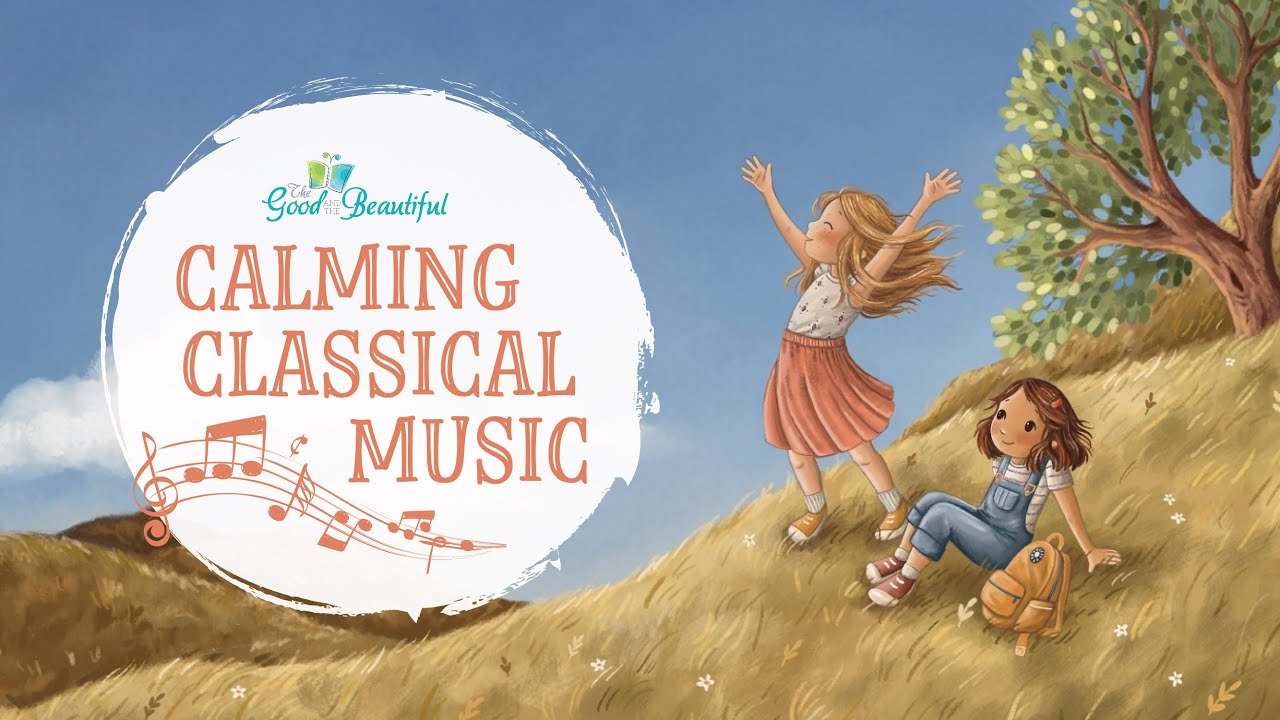 Relaxing Classical Music for Kids 🎶 | The Good and the Beautiful
