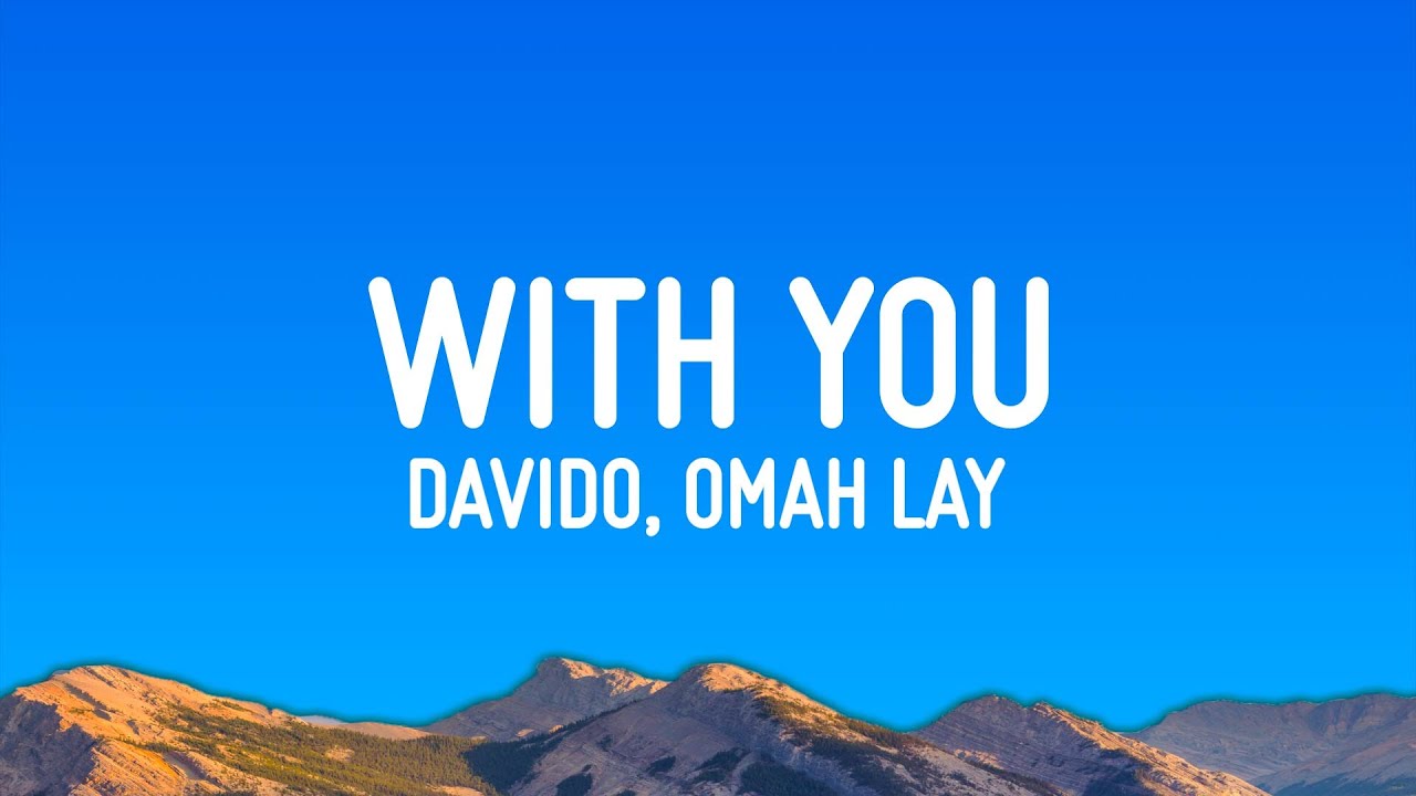 Davido ft. Omah Lay - With You (Lyrics & Video) 🎶