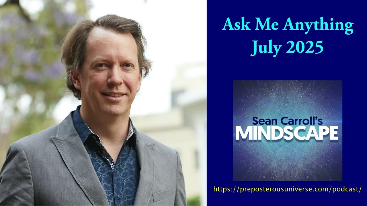 Mindscape AMA with Sean Carroll | July 2025