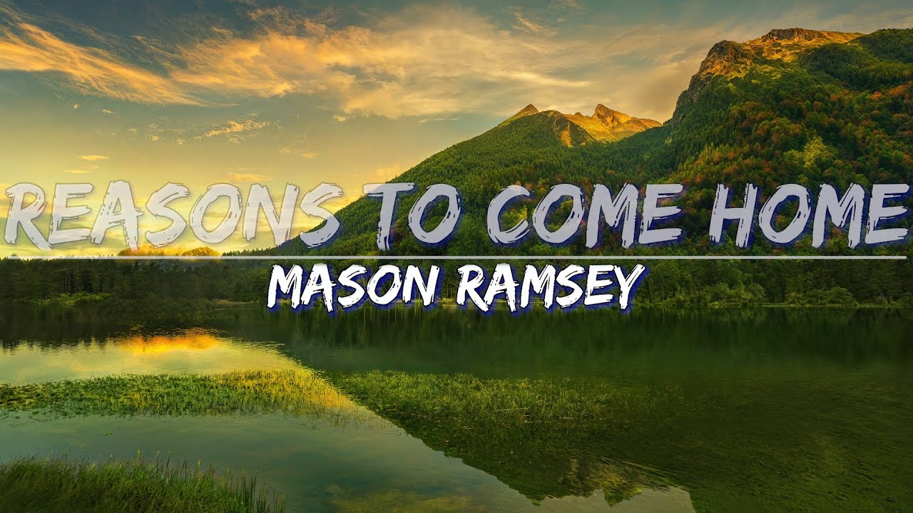Mason Ramsey - Reasons To Come Home (Lyrics & Video) 🎶