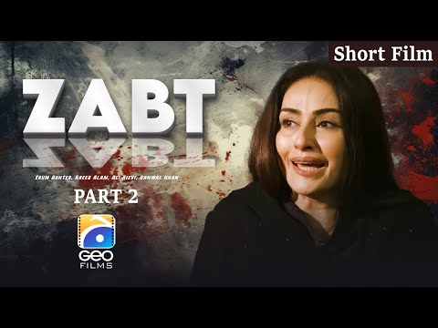Zabt | Short Film | Part 2 | Erum Akhter - Raeed Alam - Ali Rizvi - Kanwal Khan | Geo Films