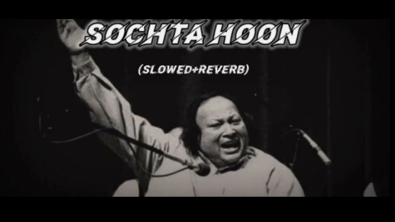 SOCHTA HOON - Nusrat Fateh Ali Khan (Reverb & LoFi) 🎶