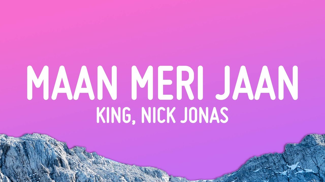 King & Nick Jonas - Maan Meri Jaan Lyrics 🎶
