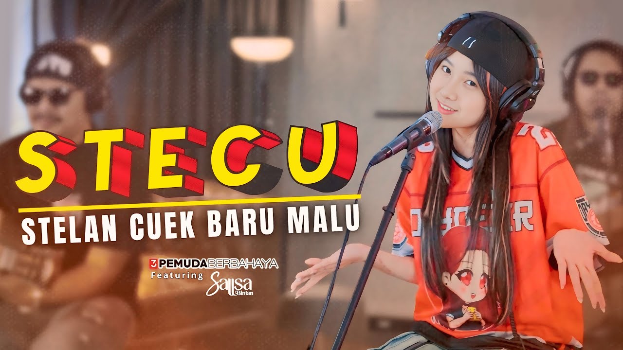 STECU STECU (STELAN CUEK BARU MALU) - 3 PEMUDA BERBAHAYA FT SALLSA BINTAN