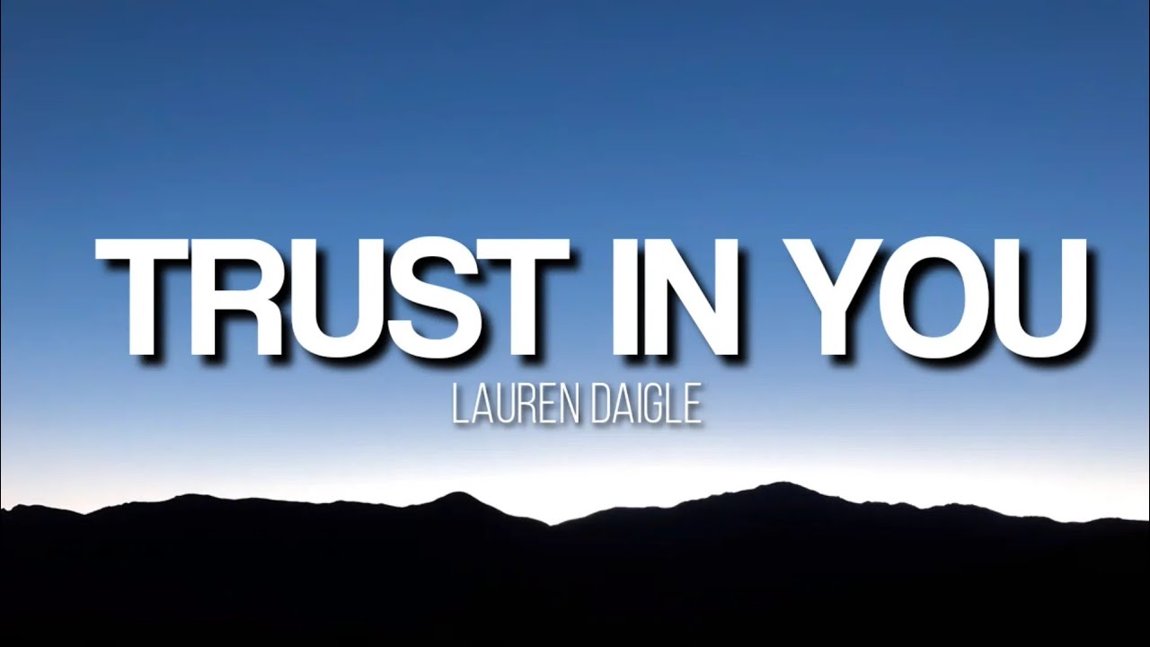 Trust in You - Lauren Daigle (Lyrics Video) ๐ถ