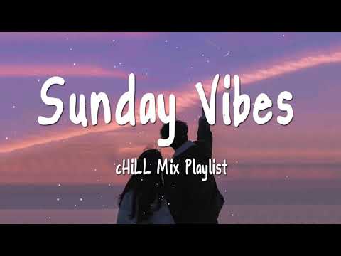 Sunday ViBes Chill Mix Playlist