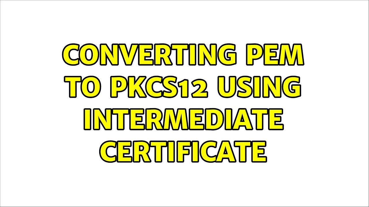 How to Convert PEM to PKCS12 with an Intermediate Certificate 🔐