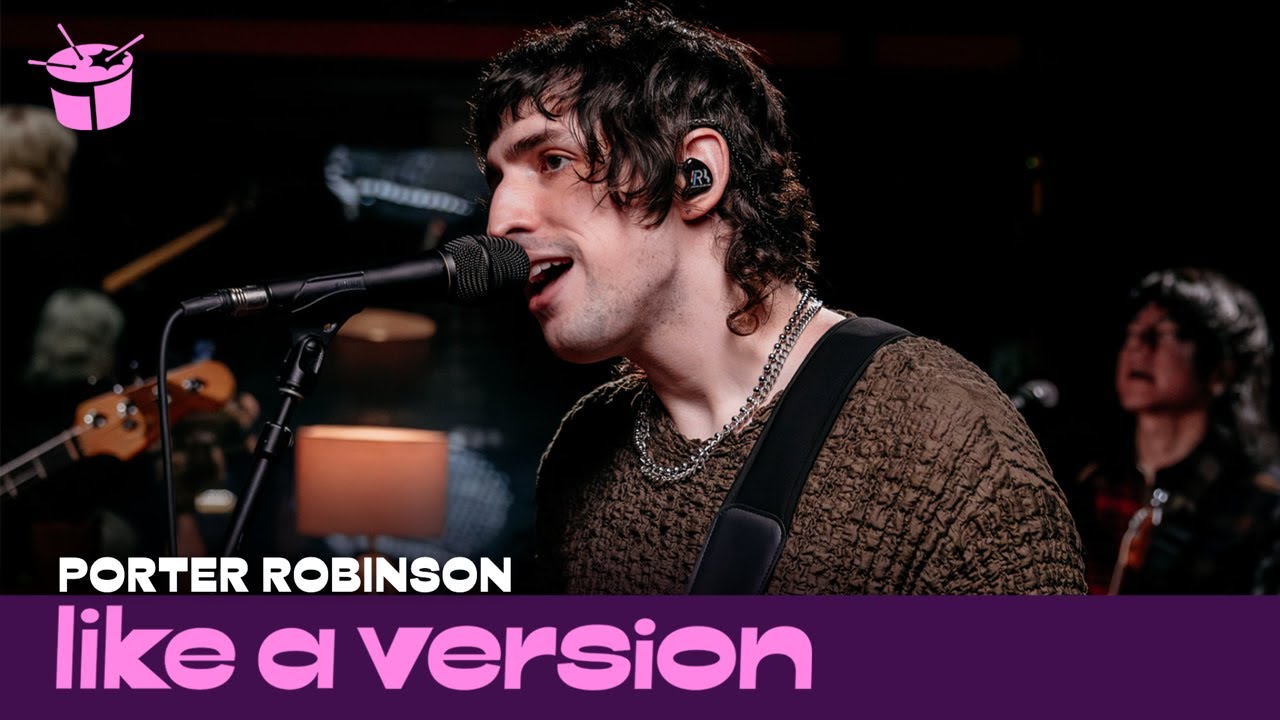 Porter Robinson – ‘Cheerleader’ (live for Like A Version)