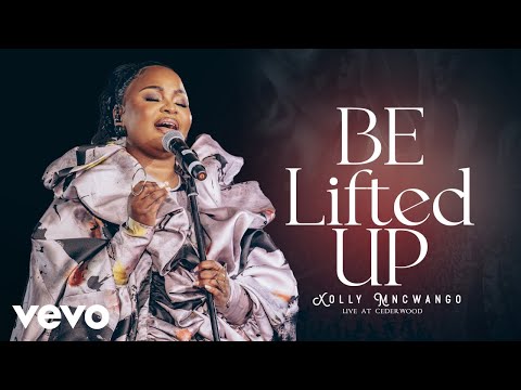 Xolly Mncwango - Be Lifted Up (Live At Cedarwoods of Sandton, 2023)