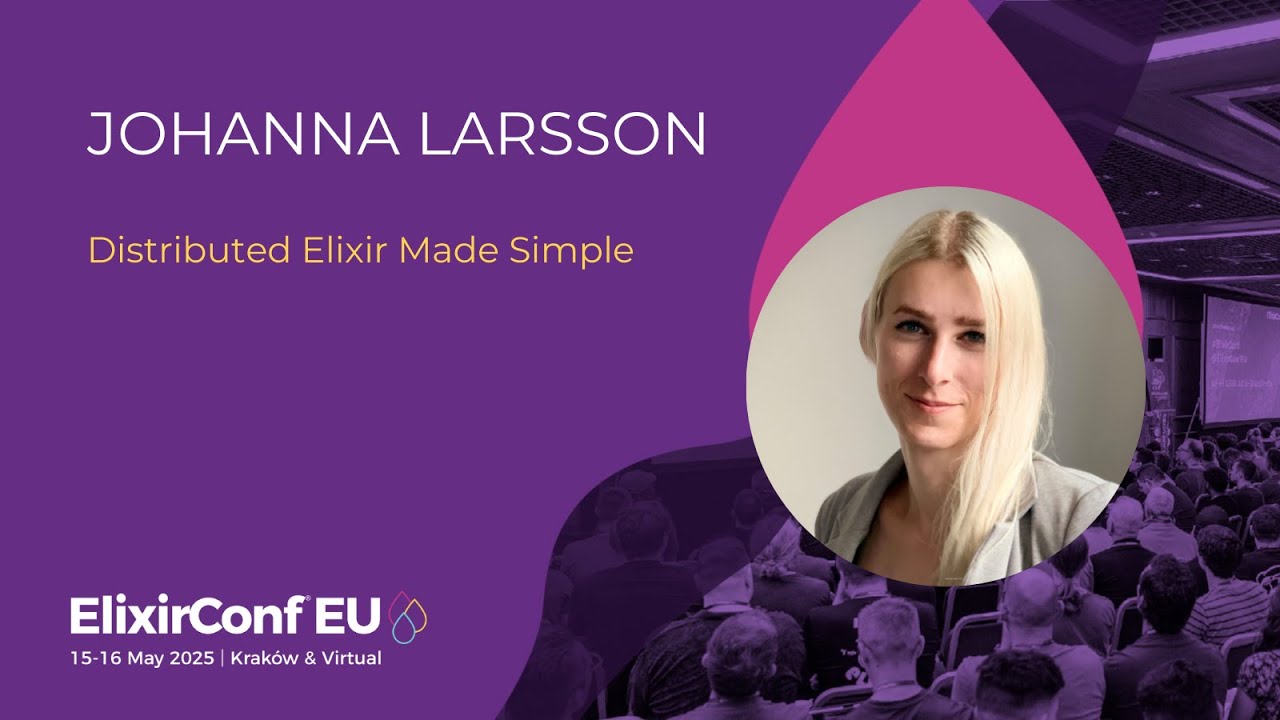 Simplifying Distributed Elixir - Johanna Larsson | ElixirConf EU 2025