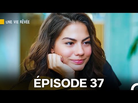 Une Vie Rêvée Épisode 37 (Doublage en Français)