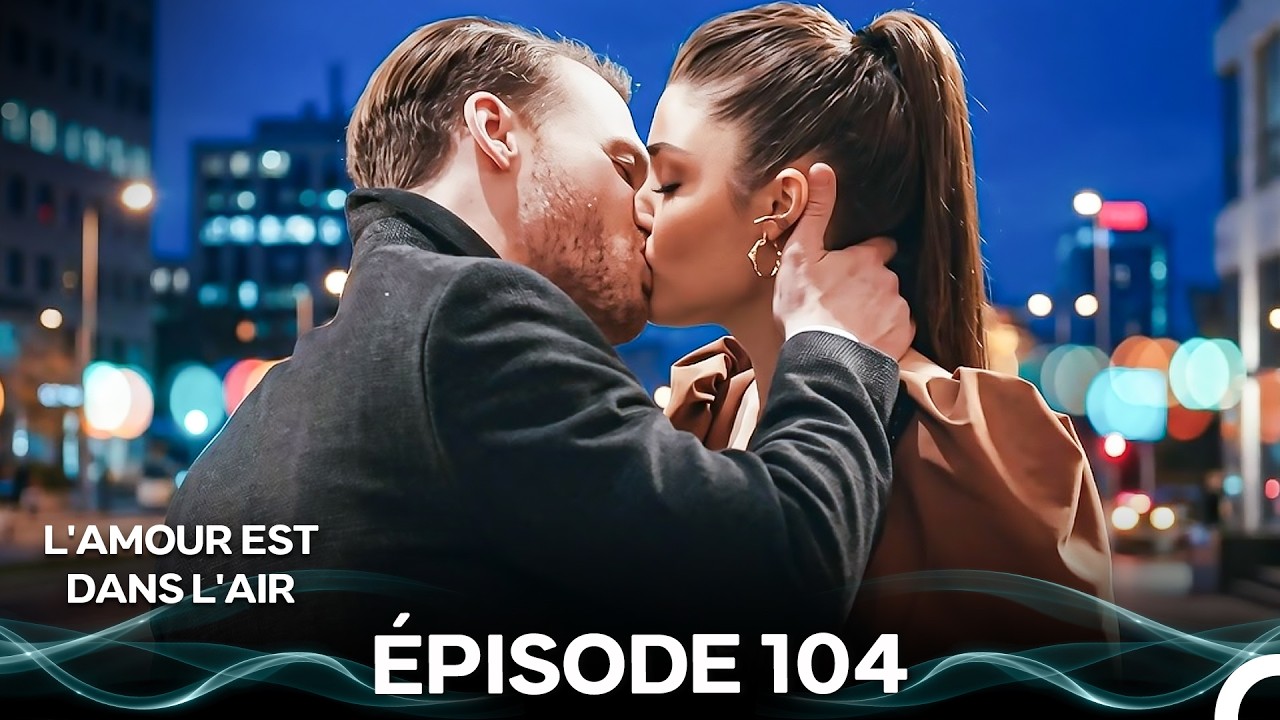 L'amour Est Dans L'air Épisode 104 en Français