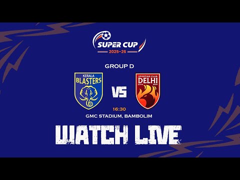 Kerala Blasters FC vs Sporting Club Delhi | AIFF Super Cup 2025-26 | Group D | LIVE