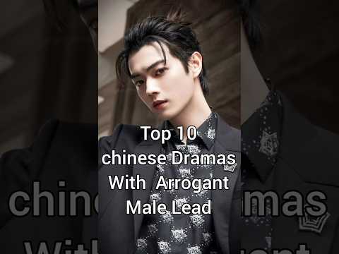 Top 10 Chinese Dramas with Arrogant Mele Lead #xukai #dylanwang #trending #shortvideo #cdrama