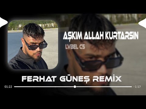 Selam Canım Kimlerdensin ( Ferhat Güneş Remix ) LVBEL C5 - AŞKIM ALLAH KURTARSIN