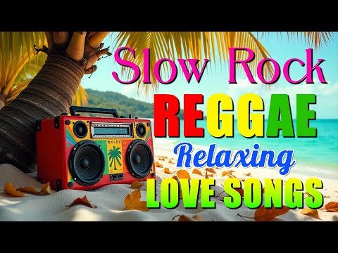 BEST MOST NONSTOP RELAXING SLOW ROCK REGGAE REMIX 💕 BEST ROMANTIC REGGAE LOVE SONGS 2025