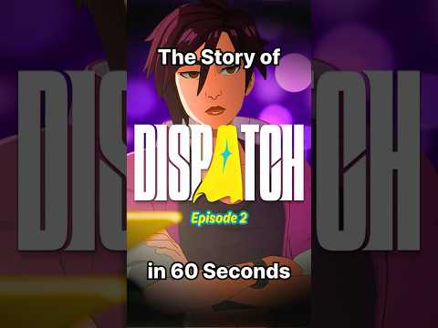 The Story of Dispatch (Episode 2) in 60 Seconds