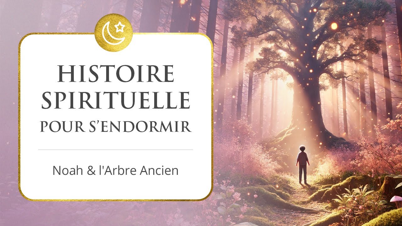 Histoire spirituelle pour dormir profondément - L’enfant et l’arbre ancien
