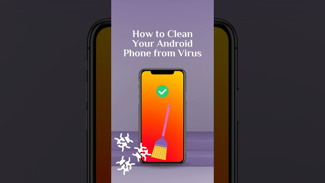 How To Clean Your Android Phone from Virus