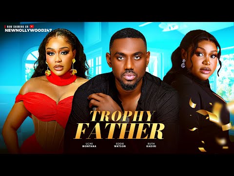 Trophy Father - Eddie Watson, Ruth Kadiri, Uche Montana (Latest Nollywood Movie2025)