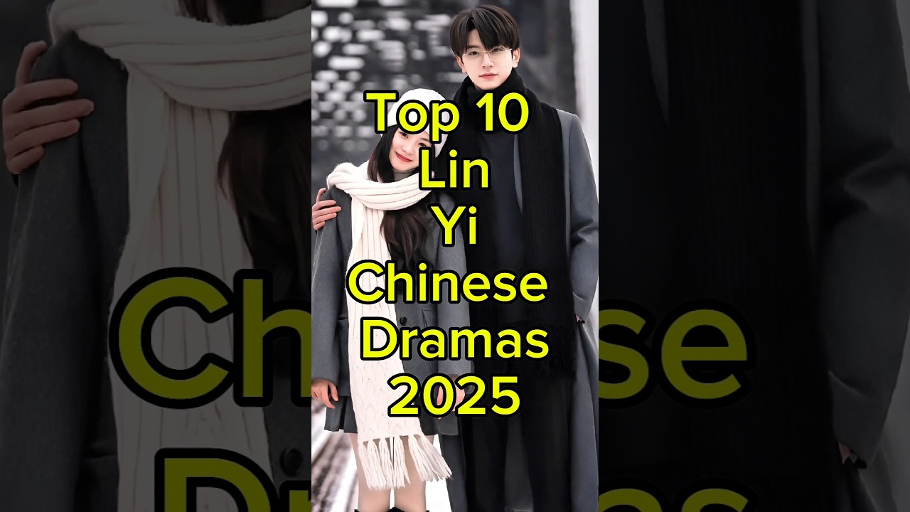 Top 10 Must-Watch: Top 10 Lin Yi Chinese Dramas of 2025 🎬