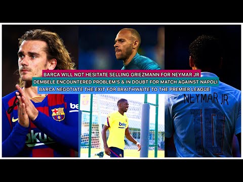 BARCELONA WILL NOT HESITATE ON SELLING GRIEZMANN FOR NEYMAR | DEMBELE IN DOUBT TO MISS NAPOLI CLASH