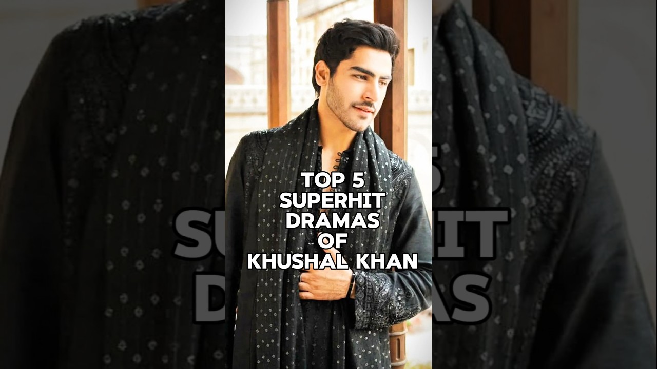 Top 5 Must-Watch! Top 5 Blockbuster Dramas of Khushal Khan 🎬
