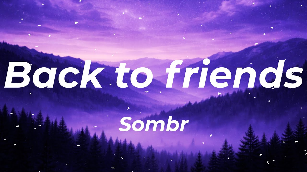 Sombr - Back to Friends Lyrics 🎶