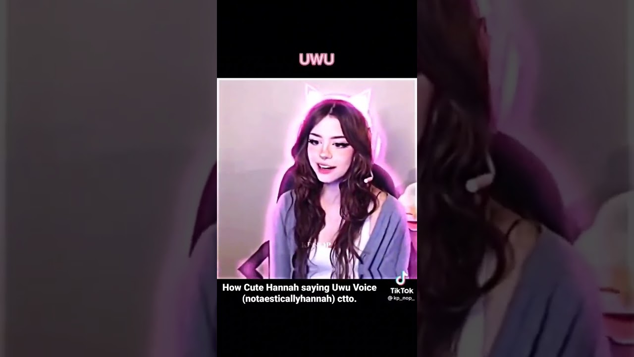 Hannah's Cute Uwu Voice 🎀