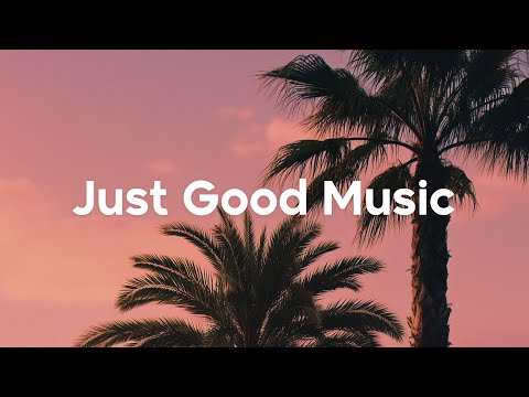 Just Good Music 🌴 Feeling Happy Playlist | Summer Mix 2025