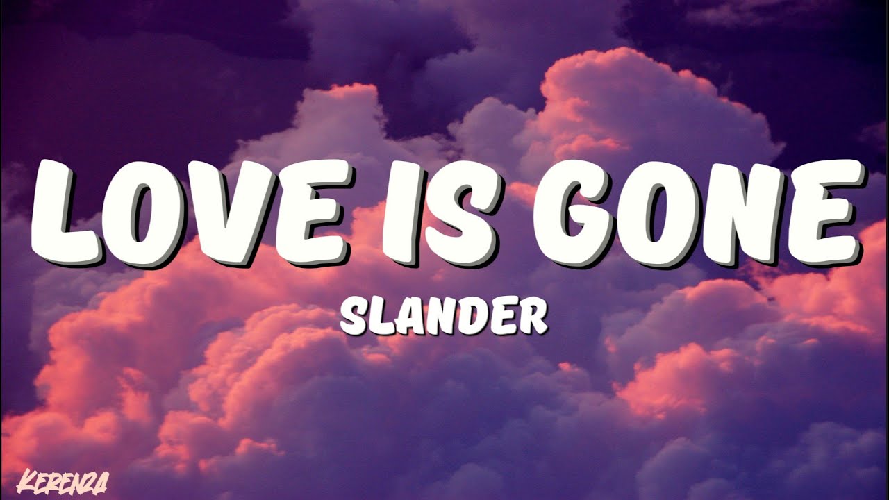 SLANDER - Love is Gone (Lyrics) ft. Dylan Matthew