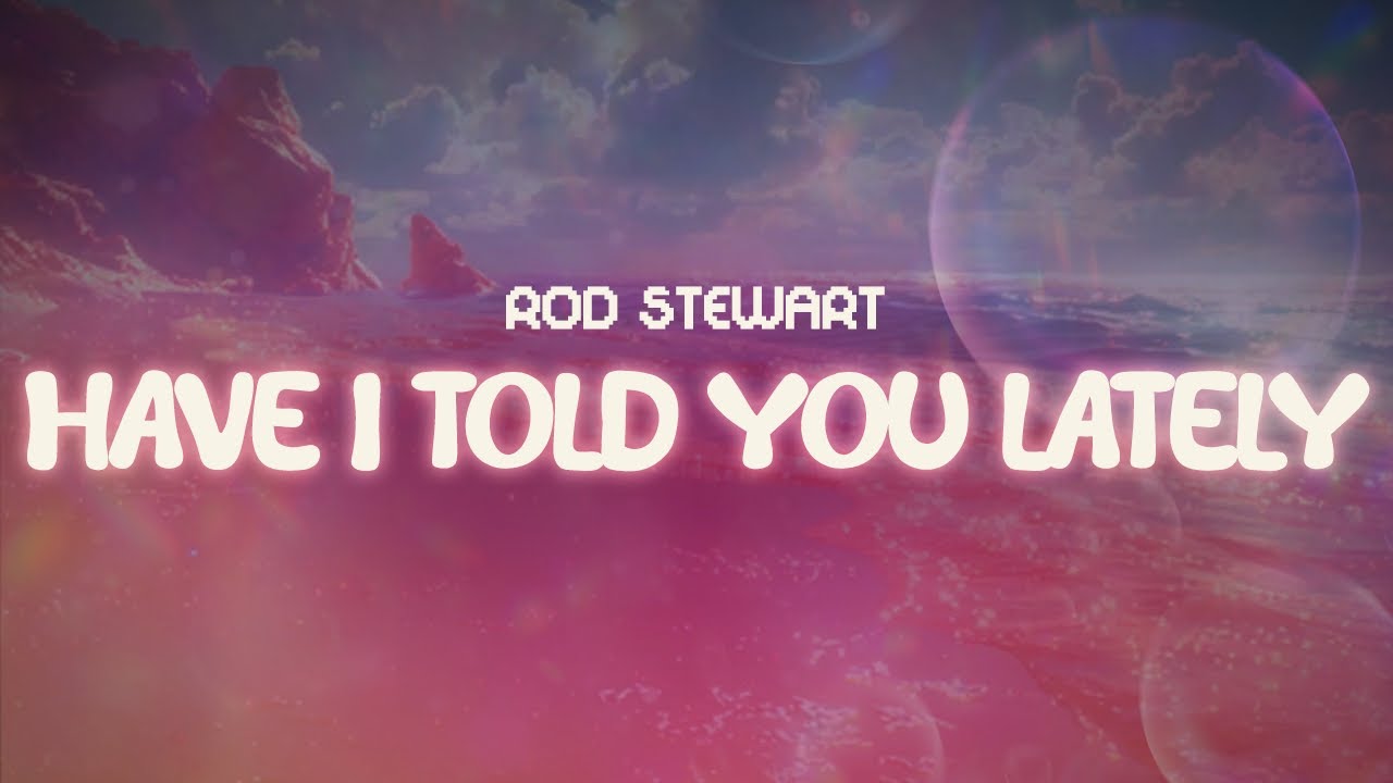 Rod Stewart - Have I Told You Lately ✨ Lyrics